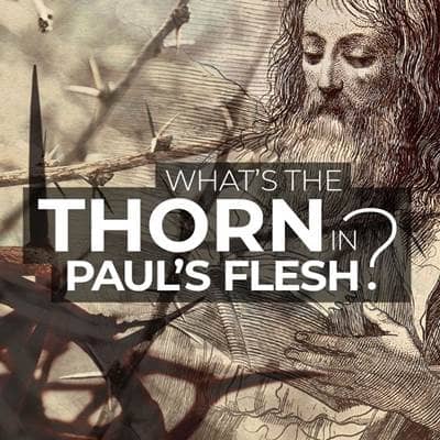 What Was the Thorn in Paul's Flesh?